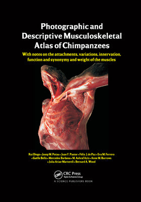 Book cover of Photographic and Descriptive Musculoskeletal Atlas of Chimpanzees: With Notes on the Attachments, Variations, Innervation, Function and Synonymy and W by Diogo, Rui