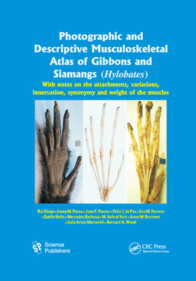 Book cover of Photographic and Descriptive Musculoskeletal Atlas of Gibbons and Siamangs (Hylobates): With Notes on the Attachments, Variations, Innervation, Synony by Diogo, Rui