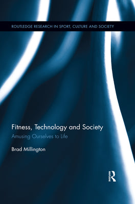 Book cover of Fitness, Technology and Society: Amusing Ourselves to Life by Millington, Brad