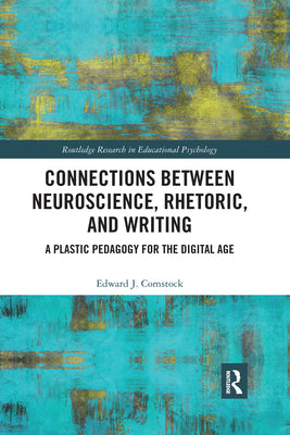 Book cover of Connections Between Neuroscience, Rhetoric, and Writing: A Plastic Pedagogy for the Digital Age by Comstock, Edward J.