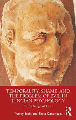 Book cover of Temporality, Shame, and the Problem of Evil in Jungian Psychology: An Exchange of Ideas by Stein, Murray