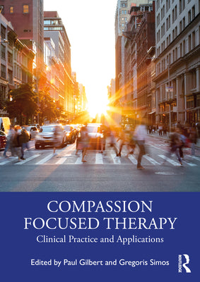Compassion Focused Therapy: Clinical Practice and Applications by Paul Gilbert book cover