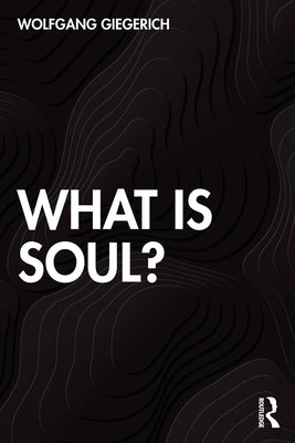 Book cover of What is Soul? by Giegerich, Wolfgang