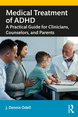 Book cover of Medical Treatment of ADHD: A Practical Guide for Clinicians, Counselors, and Parents by Odell, J. Dennis