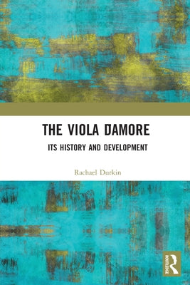 Book cover of The Viola d'Amore: Its History and Development by Durkin, Rachael
