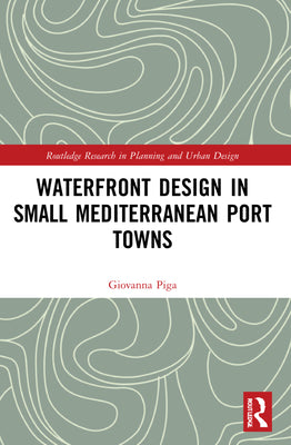 Book cover of Waterfront Design in Small Mediterranean Port Towns by Piga, Giovanna