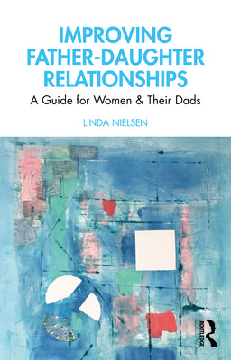 Book cover of Improving Father-Daughter Relationships: A Guide for Women and Their Dads by Nielsen, Linda