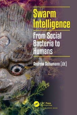 Book cover of Swarm Intelligence: From Social Bacteria to Humans by Schumann, Andrew