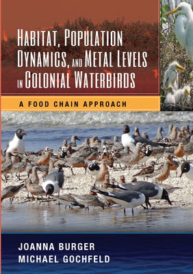 Book cover of Habitat, Population Dynamics, and Metal Levels in Colonial Waterbirds: A Food Chain Approach by Burger, Joanna