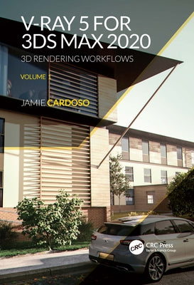 Book cover of V-Ray 5 for 3ds Max 2020: 3D Rendering Workflows Volume 1 by Cardoso, Jamie