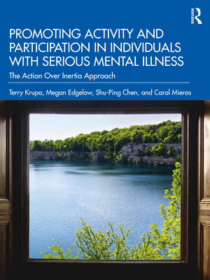 Book cover of Promoting Activity and Participation in Individuals with Serious Mental Illness: The Action Over Inertia Approach by Krupa, Terry