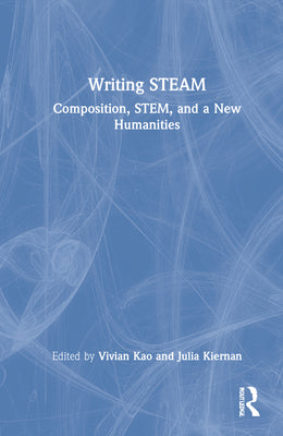 Book cover of Writing STEAM: Composition, STEM, and a New Humanities by Kao, Vivian