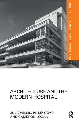 Book cover of Architecture and the Modern Hospital: Nosokomeion to Hygeia by Willis, Julie