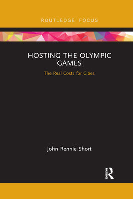 Book cover of Hosting the Olympic Games: The Real Costs for Cities by Short, John Rennie