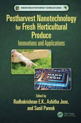Postharvest Nanotechnology for Fresh Horticultural Produce: Innovations and Applications by Radhakrishnan E. K. book cover