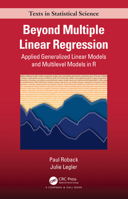 Beyond Multiple Linear Regression: Applied Generalized Linear Models and Multilevel Models in R by Paul Roback book cover