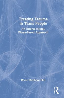 Book cover of Treating Trauma in Trans People: An Intersectional, Phase-Based Approach by Minshew, Reese