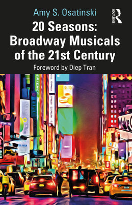 Book cover of 20 Seasons: Broadway Musicals of the 21st Century by Osatinski, Amy S.