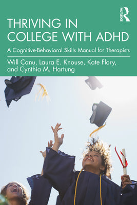 Book cover of Thriving in College with ADHD: A Cognitive-Behavioral Skills Manual for Therapists by Canu, Will