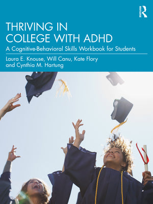 Book cover of Thriving in College with ADHD: A Cognitive-Behavioral Skills Workbook for Students by Knouse, Laura E.