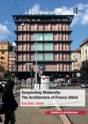 Book cover of Suspending Modernity: The Architecture of Franco Albini by Jones, Kay Bea