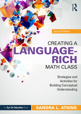 Creating a Language-Rich Math Class: Strategies and Activities for Building Conceptual Understanding by Atkins, Sandra L. book cover