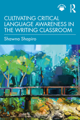 Book cover of Cultivating Critical Language Awareness in the Writing Classroom by Shapiro, Shawna