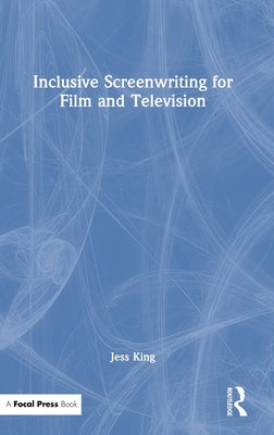 Book cover of Inclusive Screenwriting for Film and Television by King, Jess