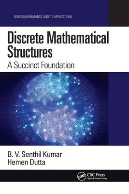 Book cover of Discrete Mathematical Structures: A Succinct Foundation by Kumar, B. V. Senthil