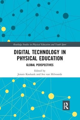 Book cover of Digital Technology in Physical Education: Global Perspectives by Koekoek, Jeroen