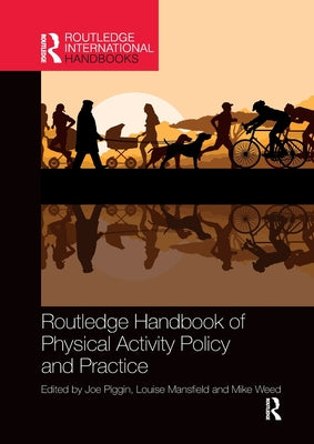 Book cover of Routledge Handbook of Physical Activity Policy and Practice by Piggin, Joe