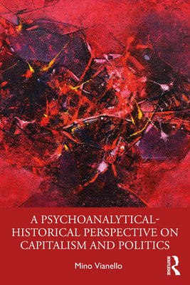 Book cover of A Psychoanalytical-Historical Perspective on Capitalism and Politics by Vianello, Mino