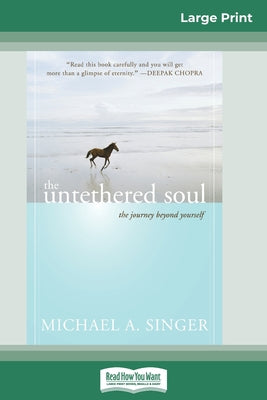 Book cover of The Untethered Soul: The Journey Beyond Yourself (16pt Large Print Edition) by Singer, Michael A.
