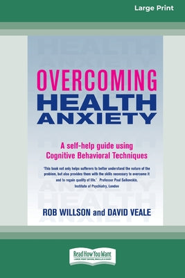 Book cover of Overcoming Health Anxiety: A self-help guide using Cognitive Behavioral Techniques (16pt Large Edition) by Willson, Rob