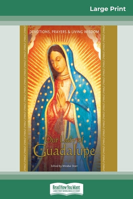 Our Lady of Guadalupe: Devotions, Prayers & Living Wisdom (16pt Large Print Edition) by Mirabai Starr book cover