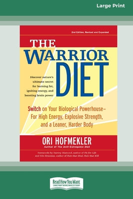 Book cover of The Warrior Diet: Switch on Your Biological Powerhouse For High Energy, Explosive Strength, and a Leaner, Harder Body [Standard Large Print 16 Pt Edit by Hofmekler, Ori
