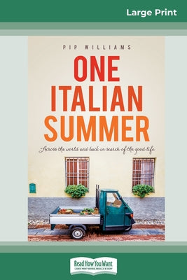 Book cover of One Italian Summer: Across the world and back in search of the good life (16pt Large Print Edition) by Williams, Pip