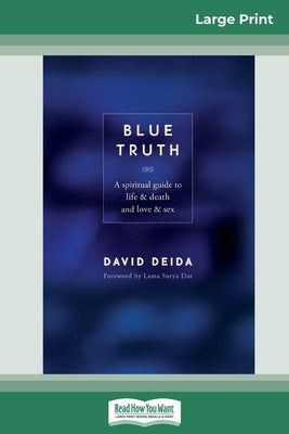 Book cover of Blue Truth (16pt Large Print Edition) by Deida, David