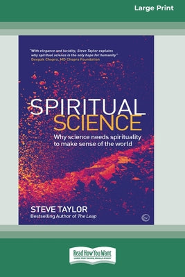 Book cover of Spiritual Science: Why Science Needs Spirituality to Make Sense of the World (16pt Large Print Edition) by Taylor, Steve