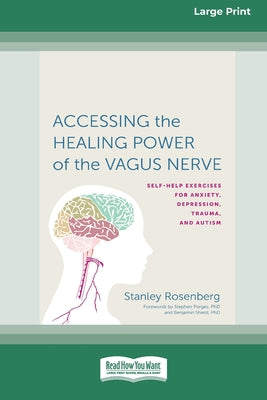 Book cover of Accessing the Healing Power of the Vagus Nerve: Self-Exercises for Anxiety, Depression, Trauma, and Autism (16pt Large Print Edition) by Rosenberg, Stanley