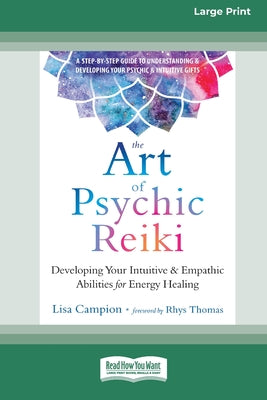 Book cover of The Art of Psychic Reiki: Developing Your Intuitive and Empathic Abilities for Energy Healing (16pt Large Print Edition) by Campion, Lisa