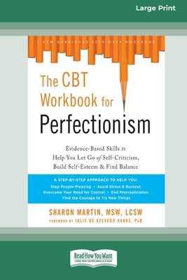 Book cover of The CBT Workbook for Perfectionism: Evidence-Based Skills to Help You Let Go of Self-Criticism, Build Self-Esteem, and Find Balance (16pt Large Print by Martin, Sharon