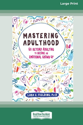 Book cover of Mastering Adulthood: Go Beyond Adulting to Become an Emotional Grown-Up (16pt Large Print Edition) by Fielding, Lara E.