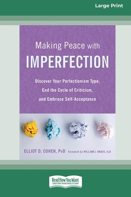 Book cover of Making Peace with Imperfection: Discover Your Perfectionism Type, End the Cycle of Criticism, and Embrace Self-Acceptance (16pt Large Print Edition) by Cohen, Elliot D.