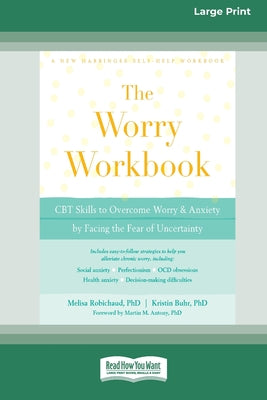 Book cover of Worry Workbook: CBT Skills to Overcome Worry and Anxiety by Facing the Fear of Uncertainty (16pt Large Print Edition) by Robichaud, Melisa
