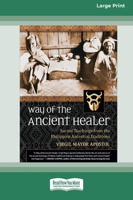 Book cover of Way of the Ancient Healer: Sacred Teachings from the Philippine Ancestral Traditions [Standard Large Print 16 Pt Edition] by Apostol, Virgil Mayor