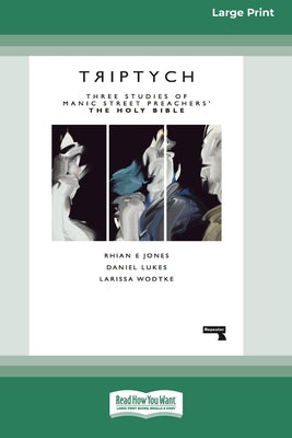 Book cover of Triptych: Three Studies of Manic Street Preachers' The Holy Bible [16pt Large Print Edition] by Wodtke, Rhian Jones Daniel Lukes and