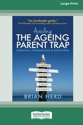 Book cover of Avoiding the Ageing Parent Trap: An insider's guide to legal, financial and caring solutions [16pt Large Print Edition] by Herd, Brian