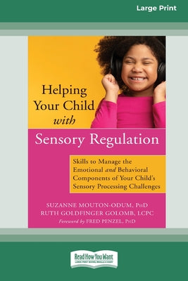 Book cover of Helping Your Child with Sensory Regulation: Skills to Manage the Emotional and Behavioral Components of Your Child's Sensory Processing Challenges (La by Mouton-Odum, Suzanne