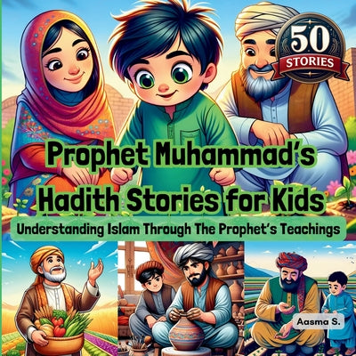 Prophet Muhammad's Hadith Stories for Kids: Understanding Islam Through The Prophet's Teachings by Aasma S book cover